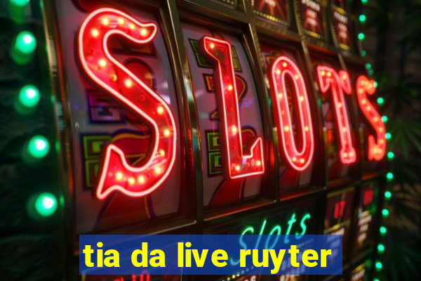 tia da live ruyter